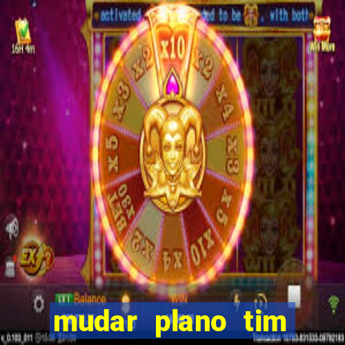 mudar plano tim beta mensal para semanal